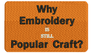 Read more about the article Why embroidery is still Popular Craft?