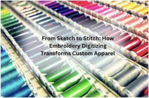 How Embroidery Digitizing Transforms Custom Clothing